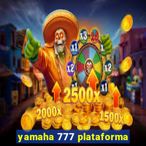 yamaha 777 plataforma